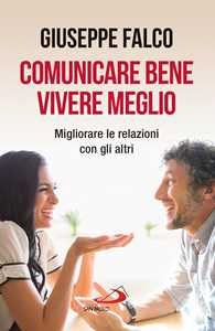 Image of Comunicare bene, vivere meglio. Trappole e segreti della comunicazione interpersonale. Nuova ediz.