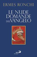 Le nude domande del Vangelo. Meditazioni proposte a Papa Francesco e alla Curia romana