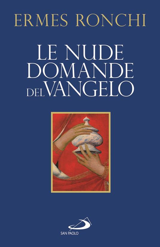 Le nude domande del Vangelo. Meditazioni proposte a Papa Francesco e alla Curia romana - Ermes Ronchi - copertina