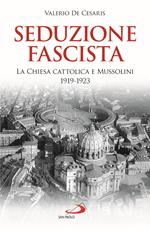 Seduzione fascista. La Chiesa cattolica e Mussolini 1919-1923