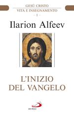 L' inizio del Vangelo. Gesù Cristo. Vita e insegnamento. Vol. 1