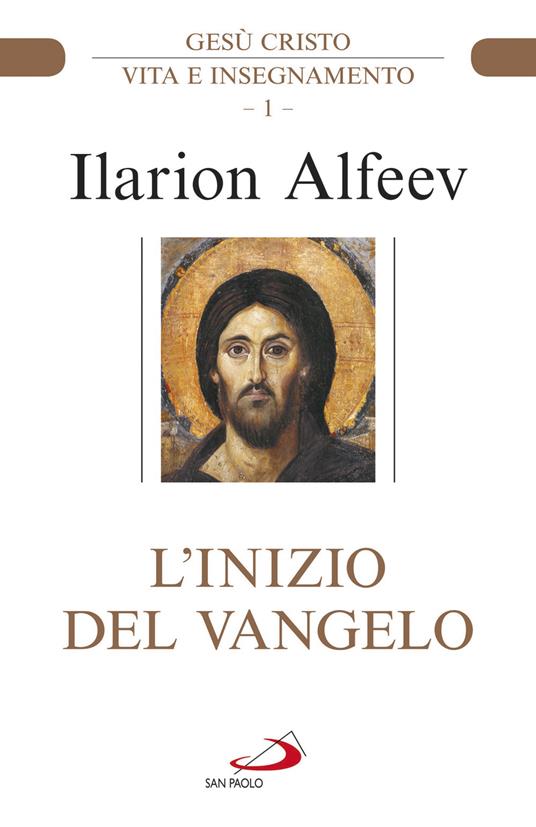 L' inizio del Vangelo. Gesù Cristo. Vita e insegnamento. Vol. 1 - Ilarion Alfeev - copertina