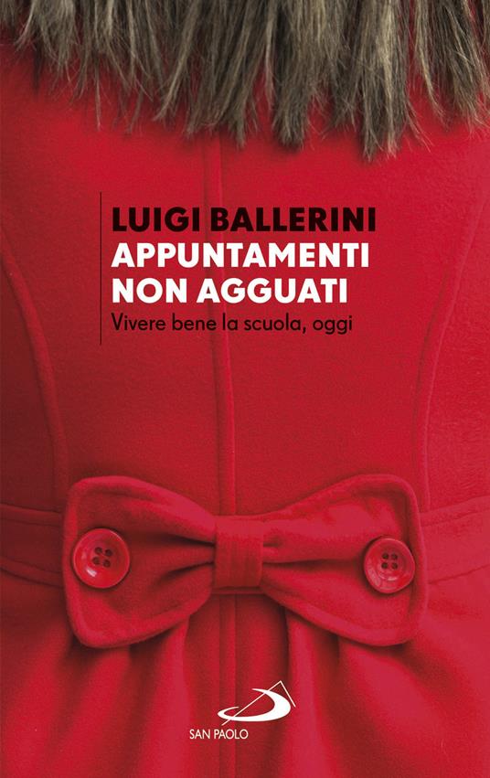 Appuntamenti. Non agguati. Vivere bene la scuola, oggi - Luigi Ballerini - copertina