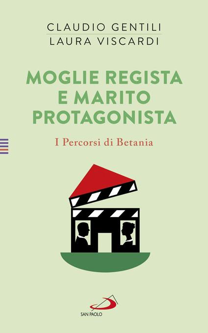 Moglie regista e marito protagonista. I Percorsi di Betania (IV) - Claudio Gentili,Laura Viscardi - copertina