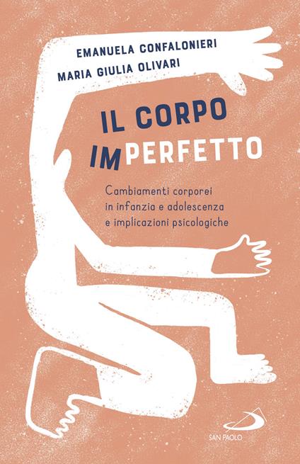 Il corpo (im)perfetto. Cambiamenti corporei in infanzia e adolescenza e implicazioni psicologiche - Manuela Maria Confalonieri,Maria Giulia Olivari - copertina