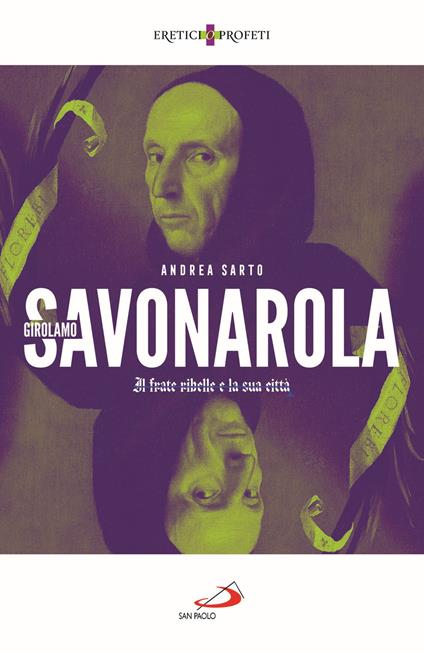 Girolamo Savonarola. Il frate ribelle e la sua città - Andrea Del Sarto - copertina