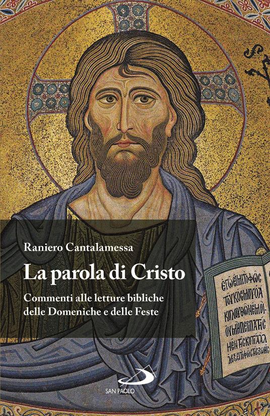 La Parola di Cristo. Commenti alle letture bibliche delle Domeniche e delle Feste - Raniero Cantalamessa - copertina