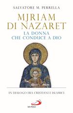 Mjriam di Nazaret, la donna che conduce a Dio. In dialogo fra cristiani e islamici