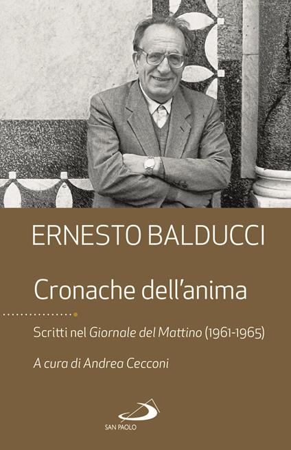 Cronache dell'anima. Scritti nel Giornale del Mattino (1961-1965) - Ernesto Balducci - copertina