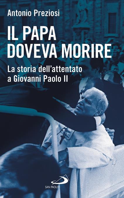 Il papa doveva morire. La storia dell'attentato a Giovanni Paolo II - Antonio Preziosi - copertina