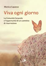 Viva ogni giorno. La Comunità Cenacolo e l'opportunità di un cammino di risurrezione