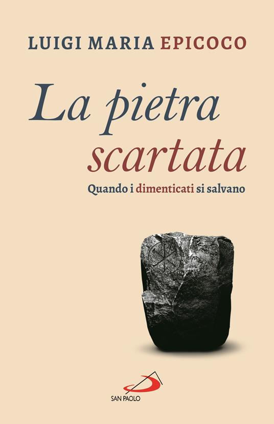 La pietra scartata. Quando i dimenticati si salvano - Luigi Maria Epicoco - copertina