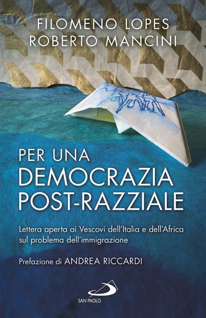 Per una democrazia post-razziale. Lettera aperta ai Vescovi dell'Italia e dell'Africa sul problema dell'immigrazione - Filomeno Lopes,Roberto Mancini - copertina