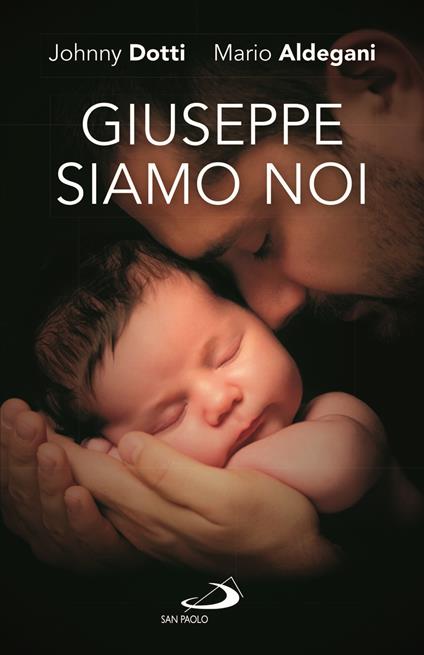 Giuseppe siamo noi. Nuova ediz. - Johnny Dotti,Mario Aldegani - copertina