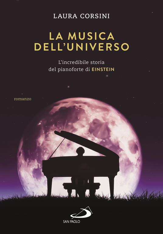 La musica dell'universo. L'incredibile storia del pianoforte di Einstein - Laura Corsini - copertina
