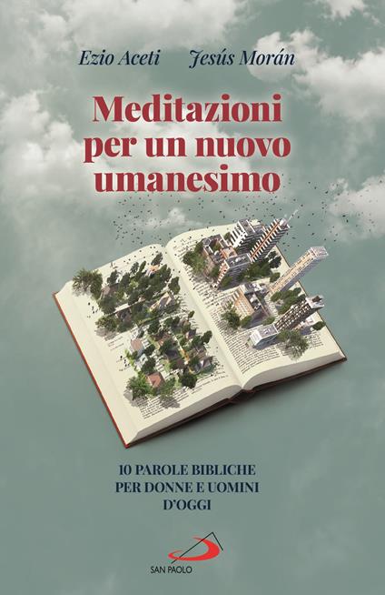 Meditazioni per un nuovo umanesimo. 10 parole bibliche per donne e uomini d'oggi - Ezio Aceti,Jesús Morán - copertina