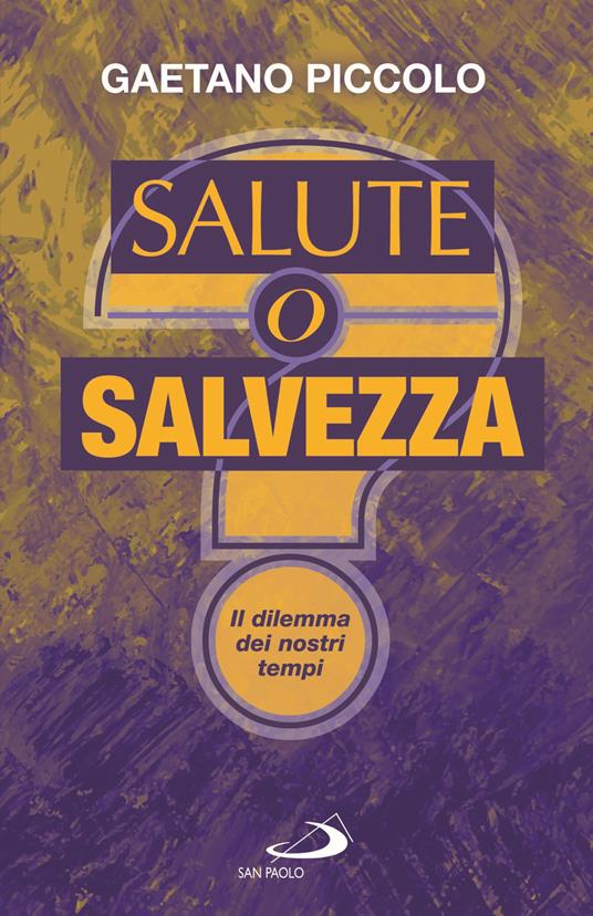 Salute o salvezza? Il dilemma dei nostri tempi - Gaetano Piccolo - copertina