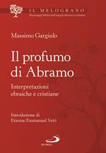 Il profumo di Abramo. Interpretazioni ebraiche e cristiane