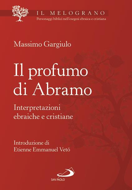 Il profumo di Abramo. Interpretazioni ebraiche e cristiane - Massimo Gargiulo - copertina