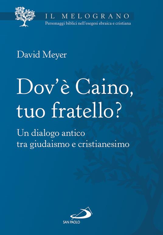 Dov'è Caino, tuo fratello? Un dialogo antico tra giudaismo e cristianesimo - David Meyer - copertina