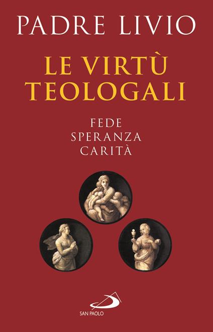 Le virtù teologali. Fede, speranza, carità - Livio Fanzaga - copertina