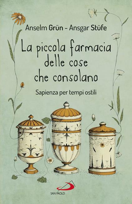 La piccola farmacia delle cose che consolano. Sapienza per tempi ostili - Anselm Grün,Ansgar Stüfe - copertina