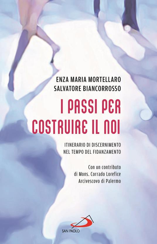 I passi per costruire il noi. Itinerario di discernimento nel tempo del fidanzamento - Salvatore Biancorrosso,Enza Maria Mortellaro - copertina