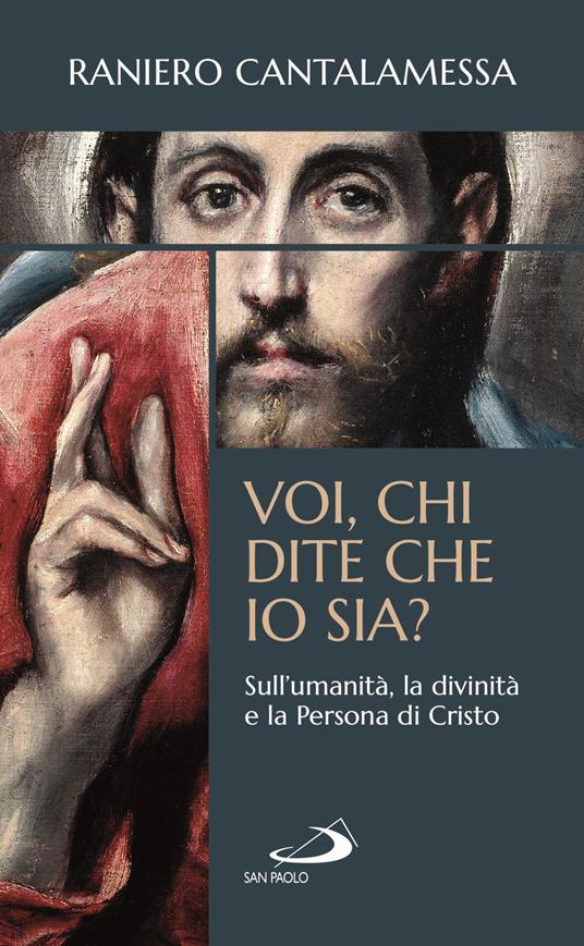 Voi, chi dite che io sia? Sull'umanità, la divinità e la persona di Cristo - Raniero Cantalamessa - copertina