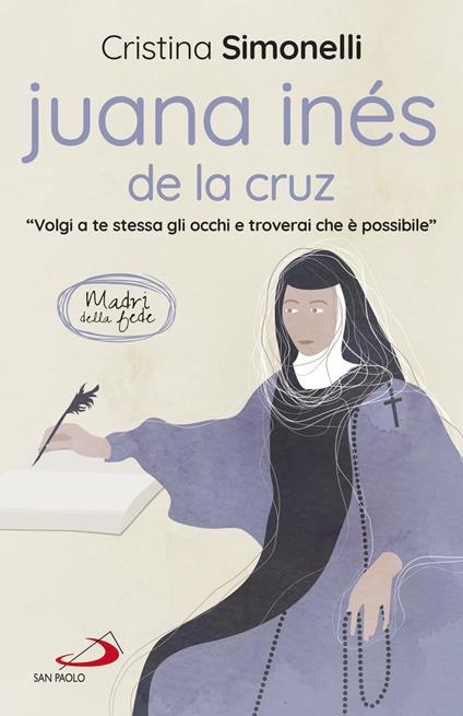 Juana Inés de la Cruz. «Volgi a te stessa gli occhi e troverai che è possibile» - Cristina Simonelli - copertina