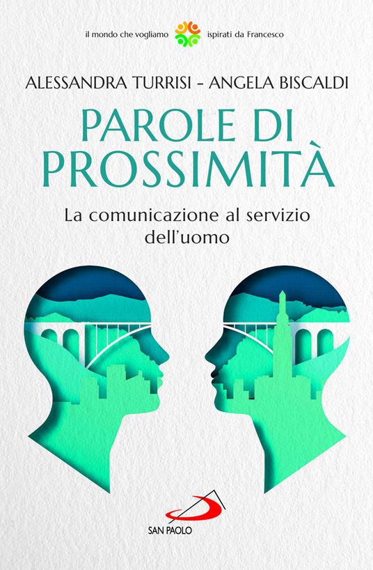 Parole di prossimità. La comunicazione al servizio dell'uomo - Alessandra Turrisi,Angela Biscaldi - copertina