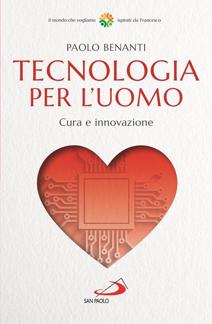 Tecnologia per l'uomo. Cura e innovazione - Paolo Benanti - copertina