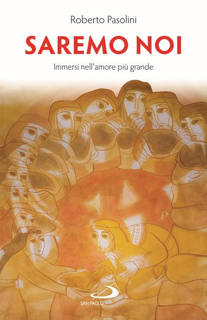 Saremo noi. Immersi nell'amore più grande - Roberto Pasolini - copertina