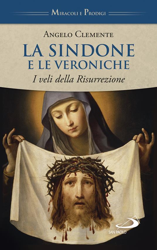 La Sindone e le Veroniche. I veli della Risurrezione - Angelo Clemente - copertina