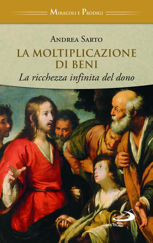 La moltiplicazione di beni. La ricchezza infinita del dono - Andrea Sarto - copertina