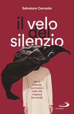 Il velo del silenzio. Abusi, violenze, frustrazioni nella vita religiosa femminile