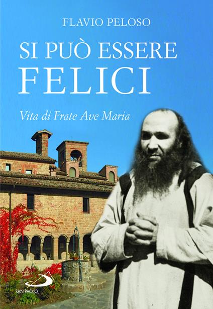 Si può essere felici. Vita di Frate Ave Maria - Flavio Peloso - copertina