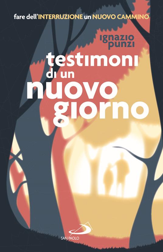 Testimoni di un nuovo giorno. Fare dell'interruzione un nuovo cammino. Percorso formativo per educatori e operatori pastorali - Ignazio Punzi - copertina