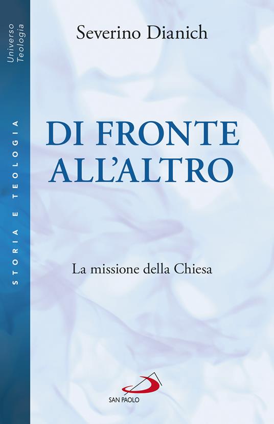 Di fronte all'altro. La missione della Chiesa - Severino Dianich - copertina