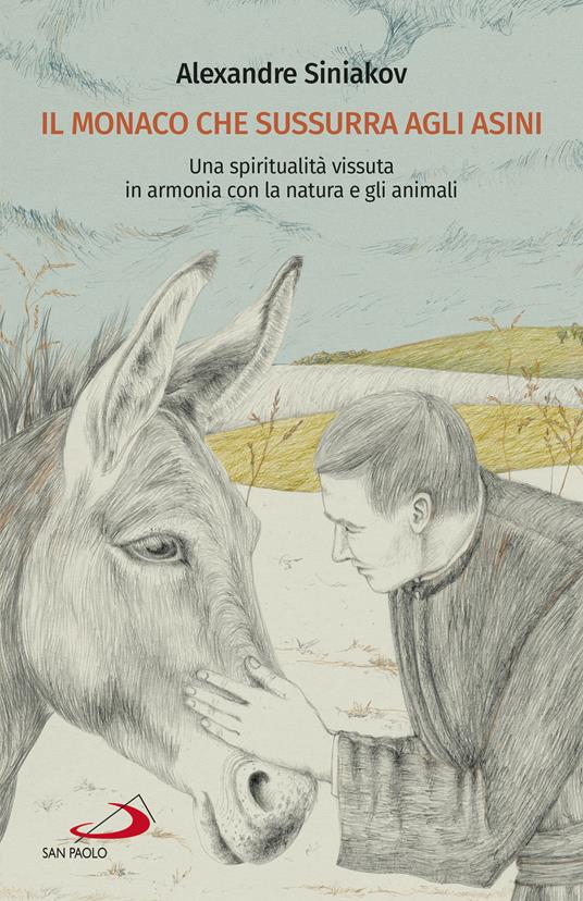 Il monaco che sussurra agli asini. Una spiritualità vissuta in armonia con la natura e gli animali - Alexandre Siniakov - copertina