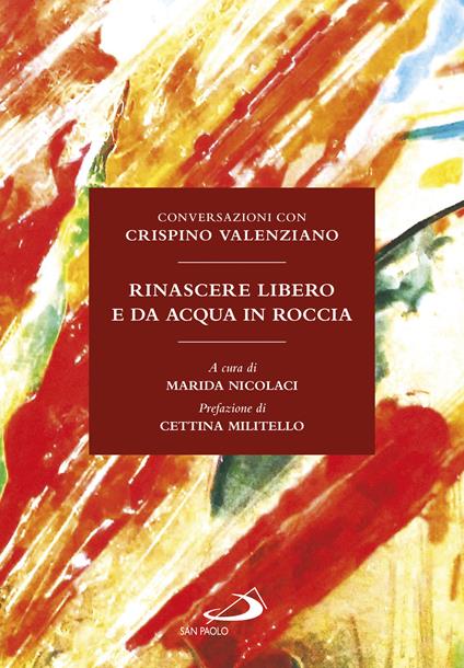 Rinascere libero e da acqua in roccia. Conversazioni con Crispino Valenziano - Crispino Valenziano - copertina