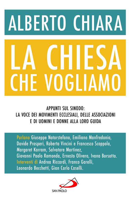 La Chiesa che vogliamo. Appunti sul Sinodo: la voce dei movimenti ecclesiali, delle associazioni e di uomini e donne alla loro guida - Alberto Chiara - copertina