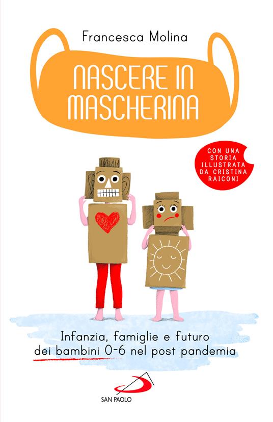 Nascere in mascherina. Infanzia, famiglie e futuro dei bambini 0-6 nel post pandemia - Francesca Molina - copertina