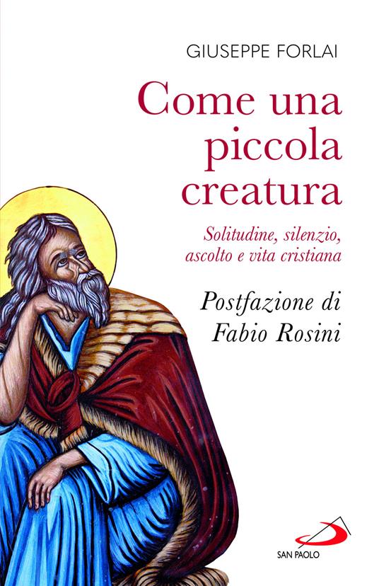 Come una piccola creatura. Solitudine, silenzio, ascolto e vita cristiana - Giuseppe Forlai - copertina