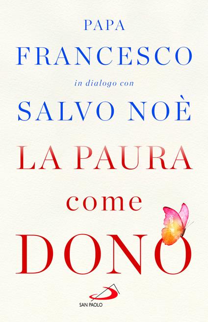 La paura come dono. Scopri come affrontare l'ansia e potenziare la gioia di vivere - Francesco (Jorge Mario Bergoglio),Salvo Noè - copertina