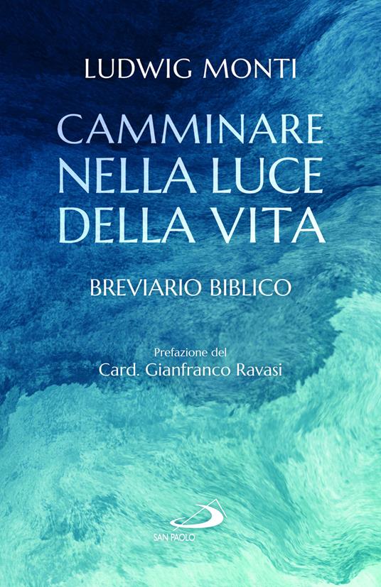 Camminare nella luce della vita. Breviario biblico - Ludwig Monti - copertina