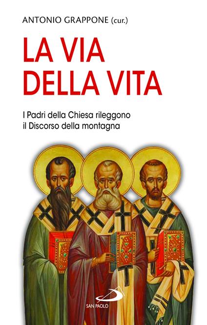 La via della vita. I Padri della Chiesa rileggono il Discorso della montagna - copertina