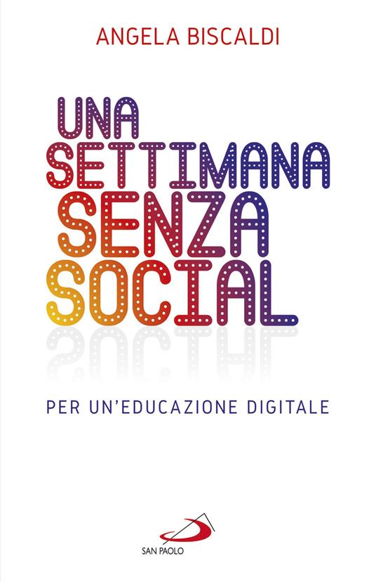 Una settimana senza social. Per un'educazione digitale - Angela Biscaldi - ebook