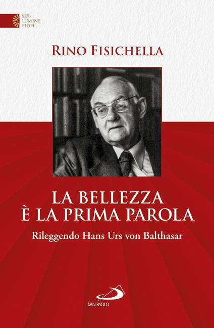 La bellezza è la prima parola. Rileggendo Hans Urs von Bathasar - Rino Fisichella - ebook