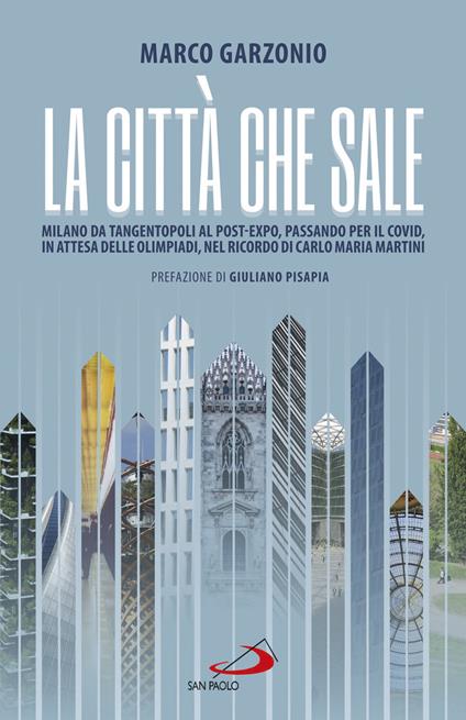 La città che sale. Milano da Tangentopoli al post-Expo, passando per il Covid, in attesa delle Olimpiadi, nel ricordo di Carlo Maria Martini - Marco Garzonio - ebook