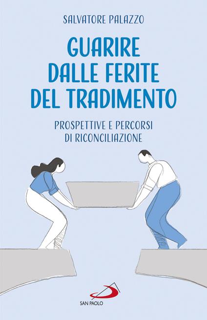 Guarire dalle ferite del tradimento. Prospettive e percorsi di riconciliazione - Salvatore Palazzo - ebook